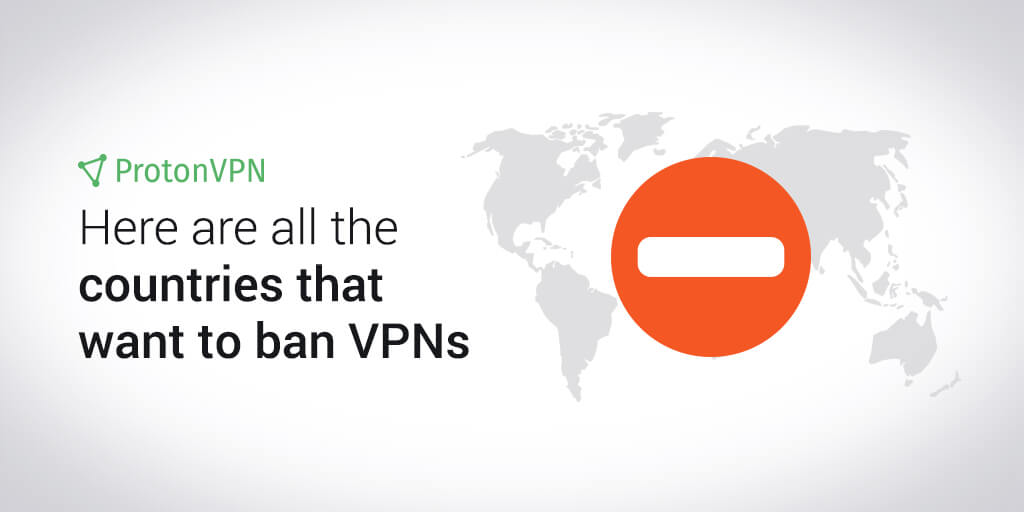 The List Of Countries That Have Banned Vpns Protonvpn Blog